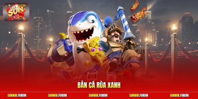 Bắn cá rùa xanh