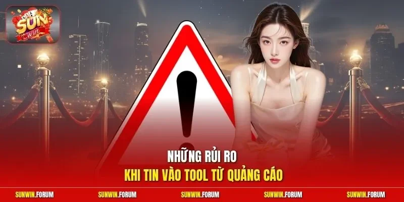 Những rủi ro khi tin vào tool từ quảng cáo
